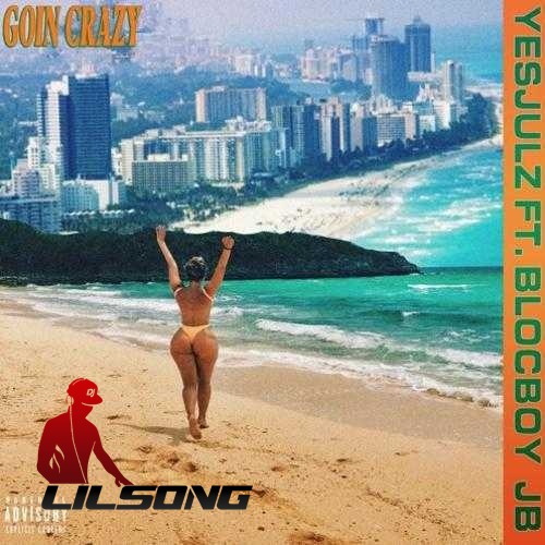 YesJulz Ft. BlocBoy JB - Goin Crazy